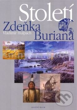 Kniha: Století Zdeňka Buriana (Vladimír Hulpach). Knižní klub, 2004