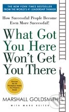 Levně What Got You Here Won't Get You There - Marshall Goldsmith - kniha z kategorie Sebarozvoj