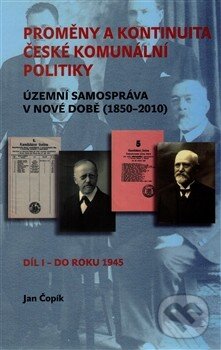 Levně Proměny a kontinuita české komunální politiky (Územní samospráva v nové době (1850-2010) / Díl I - do roku 1945) - kniha z kategorie Ústavné právo