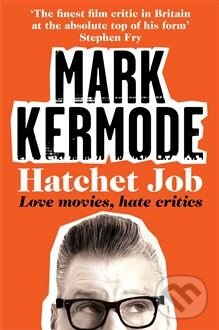 Levně Hatchet Job (Love Movies, Hate Critics) - Mark Kermode - kniha z kategorie Beletria
