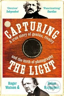 Levně Capturing the Light (A true story of genius, rivalry and the birth of photography) - kniha z kategorie Životopisy