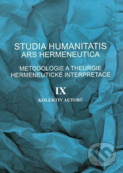 Levně Studia humanitatis - Ars hermeneutica IX. (Metodologie a theurgie hermeneutické interpretace) - kniha z kategorie Filozofia