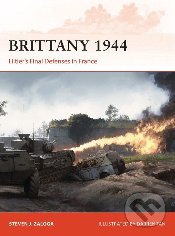 Levně Brittany 1944 (Hitler’s Final Defenses in France) - Steven J. Zaloga, Darren Tan (Ilustrátor) - kniha z kategorie História