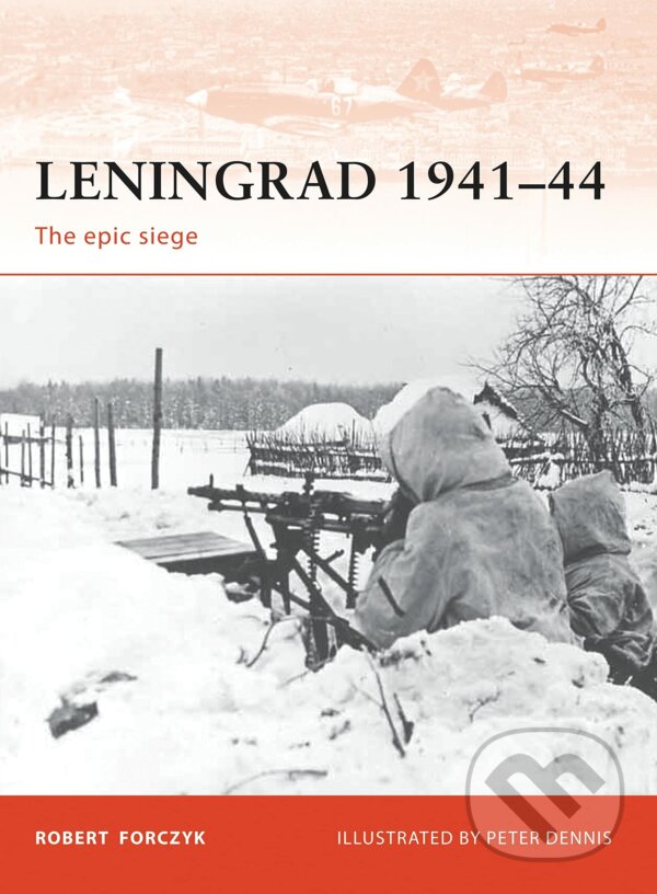 Levně Leningrad 1941–44 (The epic siege) - Robert Forczyk, Peter Dennis (Ilustrátor) - kniha z kategorie História
