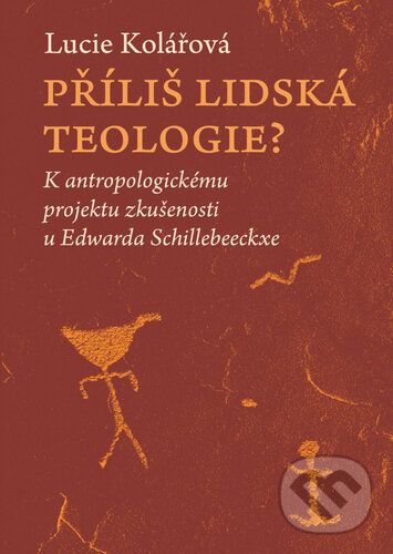 Levně Příliš lidská teologie? (K antropologickému projektu zkušenosti u Edwarda Schillebeeckxe) - kniha z kategorie Teológia