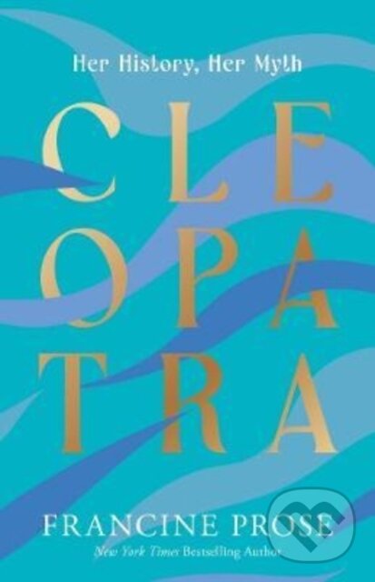 Levně Cleopatra (Her History, Her Myth) - Francine Prose - kniha z kategorie Životopisy, reportáže a myšlienky