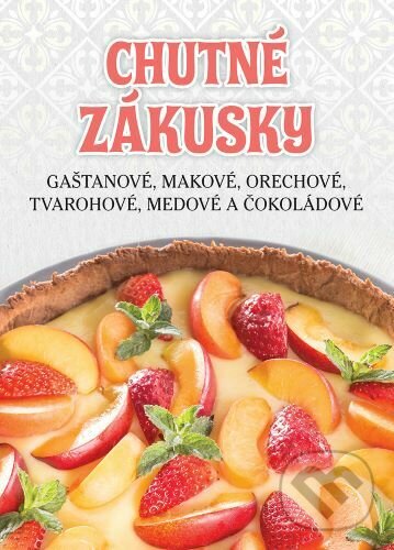 Levně Chutné zákusky (Gaštanové, makové, orechové, tvarohové, medové a čokoládové) - kniha z kategorie Národná kuchyňa