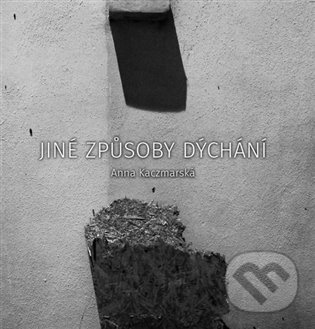 Levně Jiné způsoby dýchání - Anna Kaczmarska - kniha z kategorie Poézia