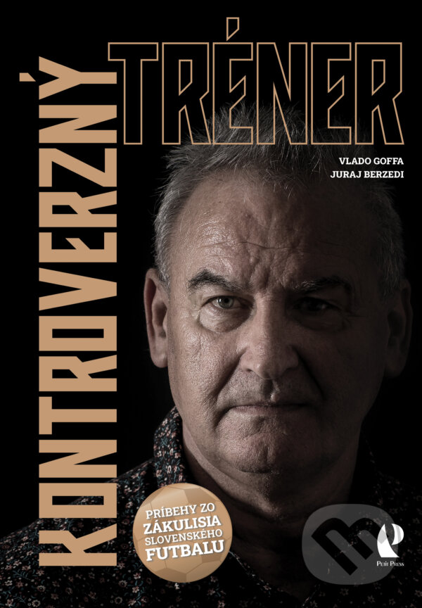 Levně Kontroverzný tréner (Príbehy zo zákulisia slovenského futbalu) - kniha z kategorie Kolektívne športy