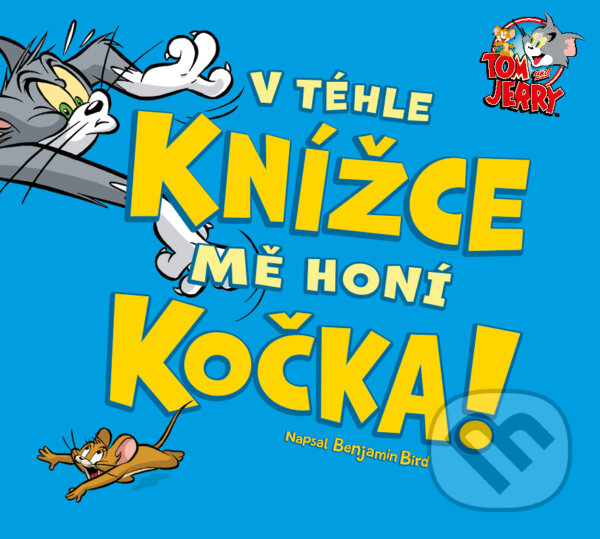 Levně Tom & Jerry: V téhle knížce mě honí Kočka - Benjamin Bird, Benjamin Bird (ilustrátor) - kniha z kategorie Beletria