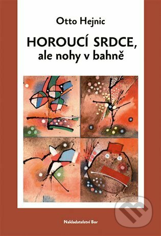 Levně Horoucí srdce, ale nohy v bahně - Otto Hejnic - kniha z kategorie Spoločenská beletria