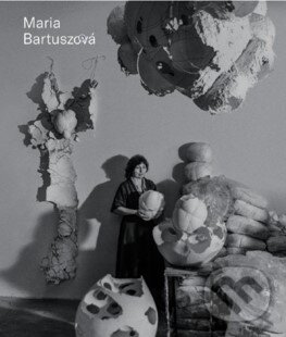 Levně Maria Bartuszová - Catalogue Roisonné (GB) - Gabriela Garlatyová a kol. - kniha z kategorie Umenie, dizajn a architektúra