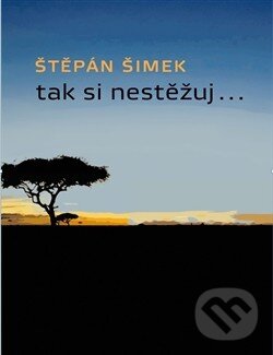 Levně Tak si nestěžuj.. - Štěpán Šimek - kniha z kategorie Detektívky, trilery a horory