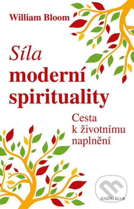 Kniha: Síla moderní spirituality (William Bloom). Knižní klub, 2014