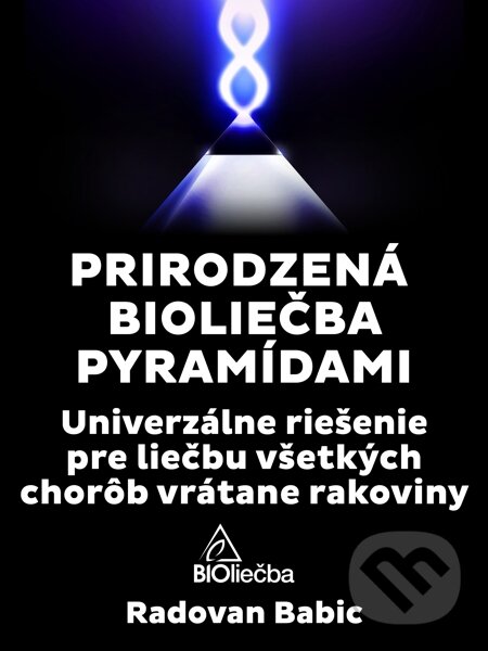 E-kniha: Prirodzená bioliečba pyramídami (Radovan Babic). Radovan Babic