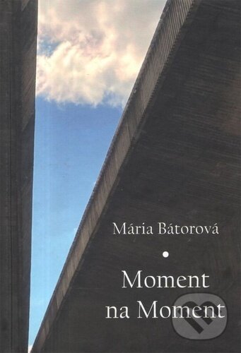 Levně Moment na Moment - Mária Bátorová - kniha z kategorie Poézia