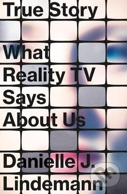 Levně True Story : What Reality TV Says About Us - Danielle J. Lindemann - kniha z kategorie Film