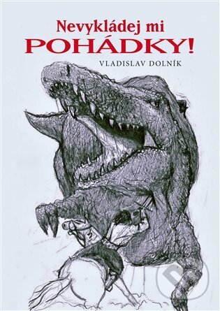 Levně Nevykládej mi pohádky! - Vladislav Dolník - kniha z kategorie Rozprávky