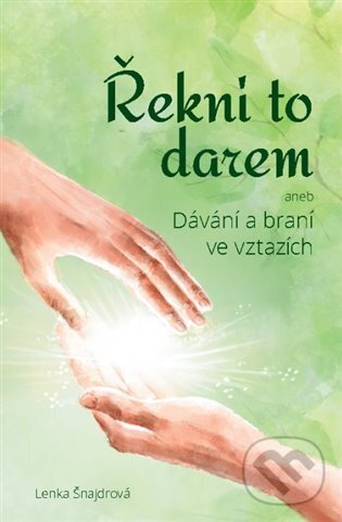 Levně Řekni to darem (aneb Dávání a braní ve vztazích) - Lenka Šnajdrová - kniha z kategorie Sebarozvoj