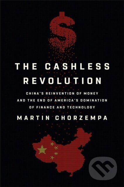 Levně The Cashless Revolution (China's Reinvention of Money and the End of America's Domination of Finance and Technology) - kniha z kategorie Politológia…