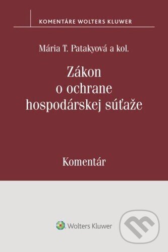 Levně Zákon o ochrane hospodárskej súťaže (Komentár) - Mária T. Patakyová - kniha z kategorie Obchodné právo