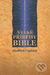 Levně Velké příběhy Bible - Jindřich Cigánek - kniha z kategorie Knihy o Biblii