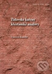 Levně Židovské kořeny křesťanské anafory - František Kunetka - kniha z kategorie Náboženská literatúra