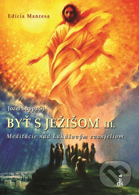 Levně Byť s Ježišom III. (Meditácie nad Lukášovým evanjeliom) - kniha z kategorie Knihy o Biblii