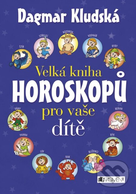 E-kniha: Velká kniha horoskopů pro vaše dítě (Dagmar Kludská). Nakladatelství Fragment, 2013