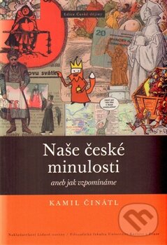 Kniha: Naše české minulosti (Kamil Činátl). Nakladatelství Lidové noviny, 2014