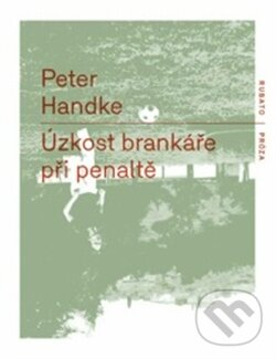 Úzkost brankáře při penaltě - Peter Handke, RUBATO, 2013