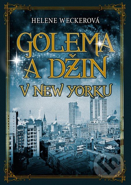 Golema a Džin v New Yorku - Helene Weckerová, BETA - Dobrovský, 2014