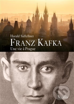 Levně Franz Kafka - Une vie a Prague - Harald Salfellner - kniha z kategorie Životopisy