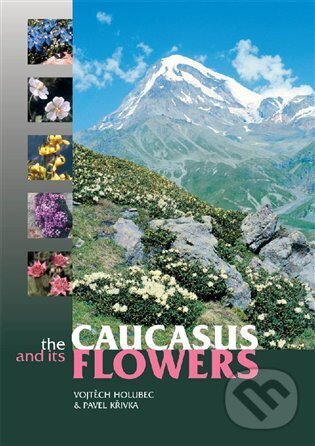 Levně The Caucasus and its Flowers - Vojtěch Holubec, Pavel Křivka - kniha z kategorie Biológia