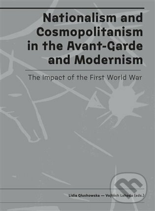 Levně Nationalism and Cosmopolitanism in the Avant-Garde and Modernism. The Impact of the First World War - kniha z kategorie Dejiny umenia