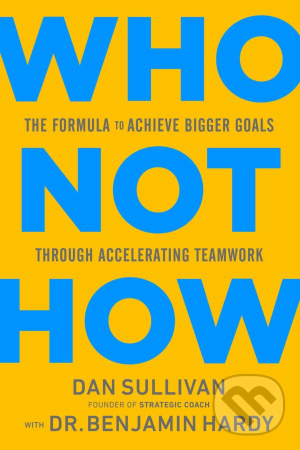 Levně Who Not How (The Formula to Achieve Bigger Goals Through Accelerating Teamwork) - kniha z kategorie Podnikanie