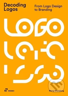 Levně Decoding Logos: From LOGO Design to Branding - Wang Shaoqiang - kniha z kategorie Grafický dizajn