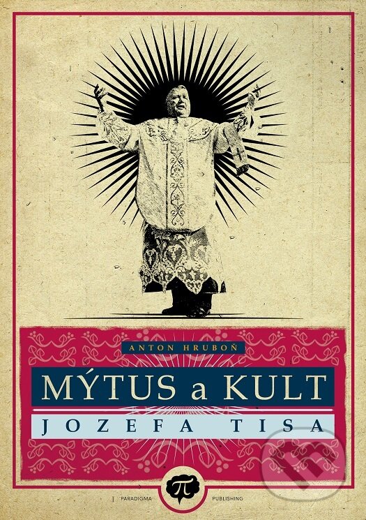 Mýtus a kult Jozefa Tisa - Anton Hruboň, Paradigma Publishing, 2022