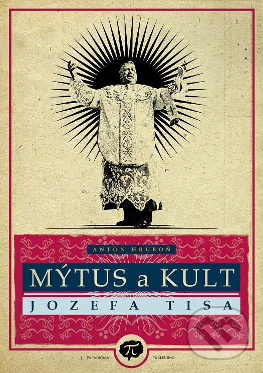 Levně Mýtus a kult Jozefa Tisa - Anton Hruboň - kniha z kategorie História