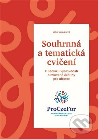 Levně Souhrnná a tematická cvičení k nácviku výslovnosti a mluvené češtiny pro cizince - kniha z kategorie Vysoké školy