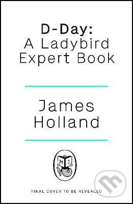 Levně D-Day (A Ladybird Expert Book) - James Holland - kniha z kategorie Beletria