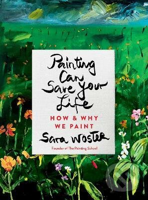 Levně Painting Can Save Your Life (How and Why We Paint) - kniha z kategorie Umenie, dizajn a architektúra