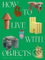 Kniha: How to Live with Objects (Monica Khemsurov)