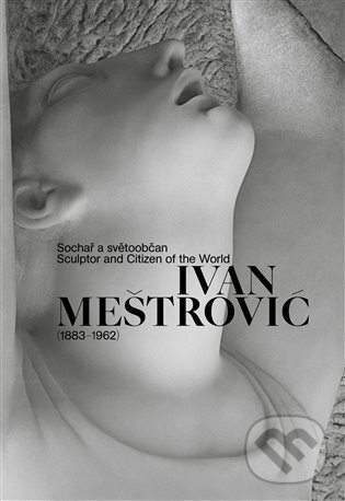 Levně Ivan Meštrović (1883-1962) (Sochař a světoobčan) - Sandra Baborovská - kniha z kategorie Sochárstvo