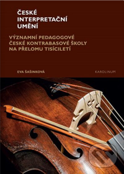 Levně České interpretační umění (Významní pedagogové české kontrabasové školy na přelomu tisíciletí) - kniha z kategorie Hudba