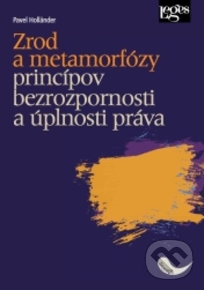 Levně Zrod a metamorfózy princípov bezrozpornosti a úplnosti práva - kniha z kategorie Právo