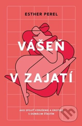 Levně Vášeň v zajatí (Ako spojiť vzrušenie a erotiku s domácim šťastím) - kniha z kategorie Vzťahy a rodina