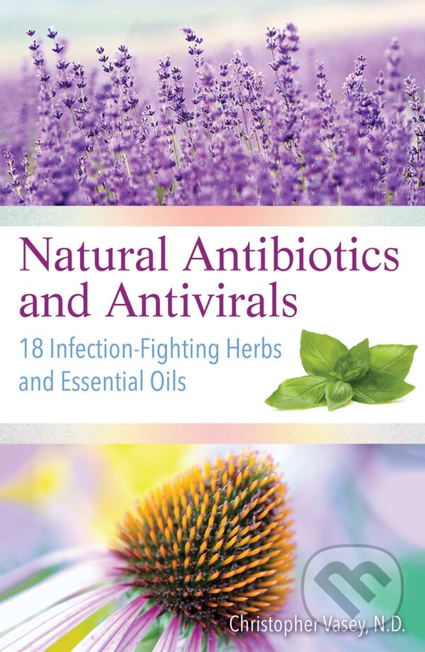 Levně Natural Antibiotics and Antivirals (18 Infection-Fighting Herbs and Essential Oils) - kniha z kategorie Alternatívna medicína