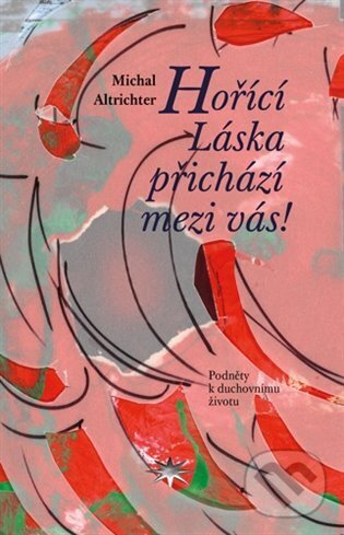 Levně Hořící Láska přichází mezi vás! (Podněty k duchovnímu životu) - kniha z kategorie Filozofia