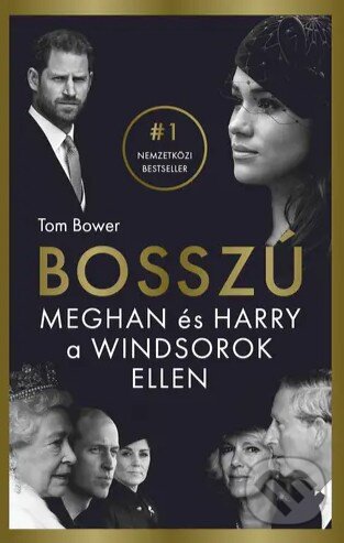 Levně A bosszú - Meghan és Harry a Windsorok ellen - Tom Bower - kniha z kategorie Autobiografie